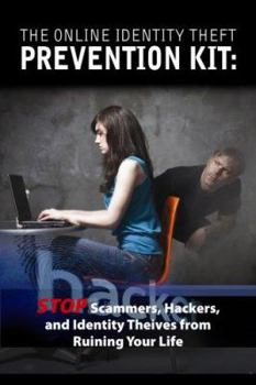 Paperback The Online Identity Theft Prevention Kit: Stop Scammers, Hackers, and Identity Thieves from Ruining Your Life Book