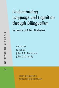 Understanding Language and Cognition Through Bilingualism: In Honor of Ellen Bialystok