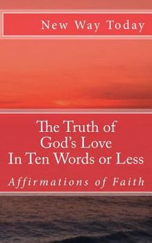 Paperback The Truth of God's Love: In Ten Words or Less: Affirmations of Faith Book