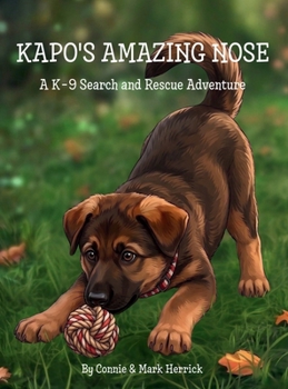 Kapo's Amazing Nose: A K-9 Search and Rescue Adventure