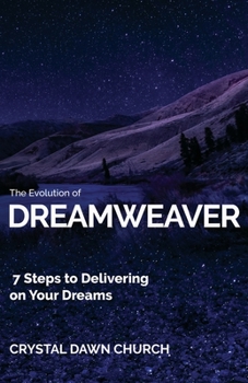Paperback The Evolution of Dreamweaver: 7 Steps To Delivering On Your Dreams Book