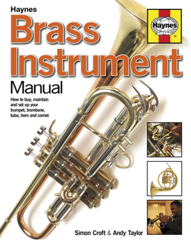 Paperback Brass Instrument Manual: How to Buy, Maintain and Set Up Your Trumpet, Trombone, Tuba, Horn and Cornet Book