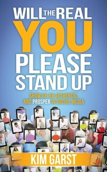 Paperback Will the Real You Please Stand Up: Show Up, Be Authentic, and Prosper in Social Media Book