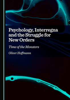Hardcover Psychology, Interregna and the Struggle for New Orders: Time of the Monsters Book