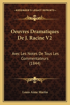 Paperback Oeuvres Dramatiques De J. Racine V2: Avec Les Notes De Tous Les Commentateurs (1844) [French] Book