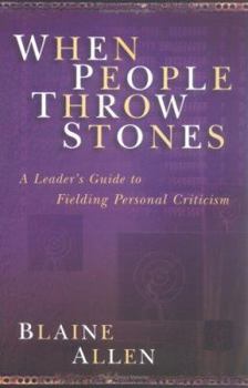 Paperback When People Throw Stones: A Leader's Guide to Fielding Personal Criticism Book