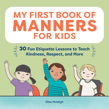 Paperback My First Book of Manners for Kids: 30 Fun Etiquette Lessons to Teach Kindness, Respect, and More Book