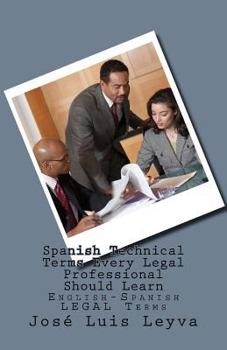 Paperback Spanish Technical Terms Every Legal Professional Should Learn: English-Spanish Legal Terms Book