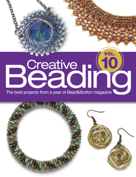 Hardcover Creative Beading Vol. 10: The Best Projects from a Year of Bead&button Magazine Book