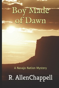 Boy Made of Dawn: A Navajo Nation Mystery