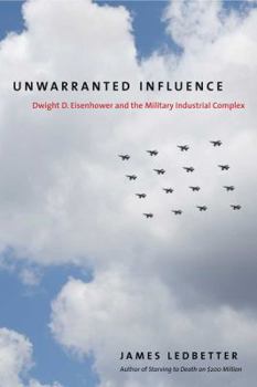 Hardcover Unwarranted Influence: Dwight D. Eisenhower and the Military-Industrial Complex Book