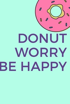 Paperback Donut Worry Be Happy: : Journal Notebook for Writing 120 Pages (6"x9") (Composition Book Journal) Book