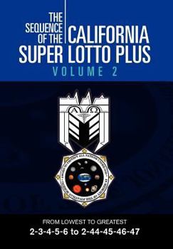 Hardcover The Sequence of the California Super Lotto Plus Volume 2: From Lowest to Greatest 2-3-4-5-6 to 2-44-45-46-47 Book