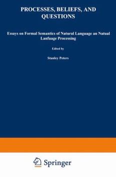 Paperback Processes, Beliefs, and Questions: Essays on Formal Semantics of Natural Language and Natural Language Processing Book