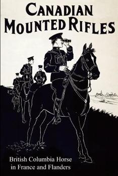 Paperback THE 2nd CANADIAN MOUNTED RIFLES (British Columbia Horse) in France and Flanders Book