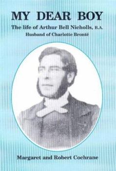 Paperback My Dear Boy: The Life of Arthur Bell Nicholls B.A.: Husband of Charlotte Bronte Book