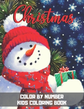 Christmas Color By Number Kids Coloring Book: Merry X'Mas Coloring for Children, boy, girls, kids Ages 2-4,3-5,4-8.