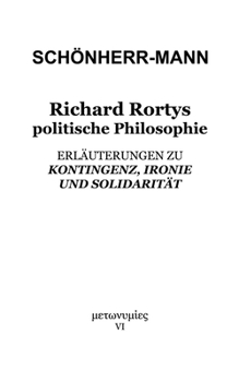 Richard Rortys politische Philosophie: Erläuterungen zu 'Kontingenz, Ironie und Solidarität' (German Edition)