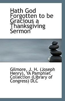 Paperback Hath God Forgotten to Be Gracious a Thanksgiving Sermon Book