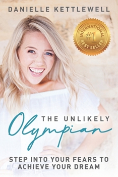 Paperback The Unlikely Olympian: Step into Your Fears To Achieve Your Dream Book