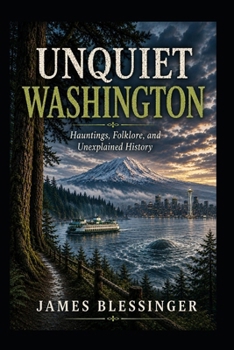 Paperback Unquiet Washington: Hauntings, Folklore, and Unexplained History Book