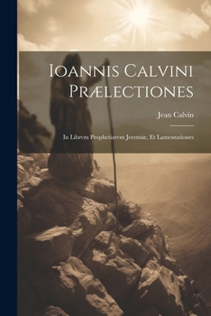 Paperback Ioannis Calvini prælectiones: In librvm prophetiarvm Jeremiæ, et Lamentationes [Latin] Book