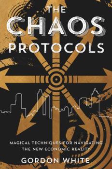 Paperback The Chaos Protocols: Magical Techniques for Navigating the New Economic Reality Book