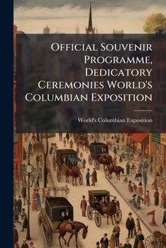 Paperback Official Souvenir Programme, Dedicatory Ceremonies World's Columbian Exposition Book