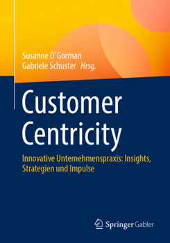 Paperback Customer Centricity: Innovative Unternehmenspraxis: Insights, Strategien Und Impulse [German] Book