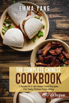 Paperback The Complete Chinese Cookbook: 2 Books In 1: 140 Asian Food Recipes For Tasty Dishes From China Book