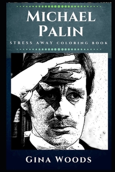 Michael Palin Stress Away Coloring Book: An Adult Coloring Book Based on The Life of Michael Palin. (Michael Palin Stress Away Coloring Books)