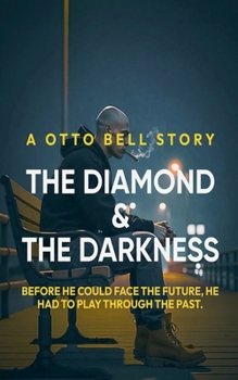 The Diamond & The Darkness (The Otto Bell)