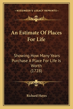 Paperback An Estimate Of Places For Life: Showing How Many Years Purchase A Place For Life Is Worth (1728) Book