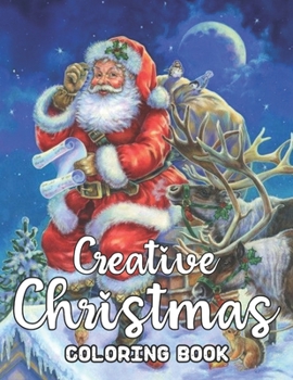 Creative Christmas Coloring Book: An Adult Christmas Theme Coloring Book Featuring Festive and Beautiful Christmas Creative New & Expended Scenes