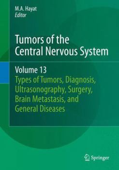 Hardcover Tumors of the Central Nervous System, Volume 13: Types of Tumors, Diagnosis, Ultrasonography, Surgery, Brain Metastasis, and General CNS Diseases Book