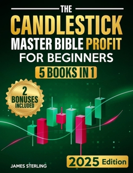 Paperback The Candlestick Master Bible Profit for Beginners: The Ultimate Step-by-Step Illustrated Guide to Master Candlestick Techniques and Take Profits Like Book