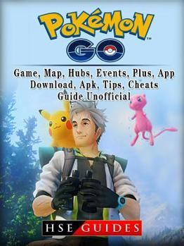 Paperback Pokemon Go, Game, Map, Hubs, Events, Plus, App, Download, Apk, Tips, Cheats, Guide Unofficial Book