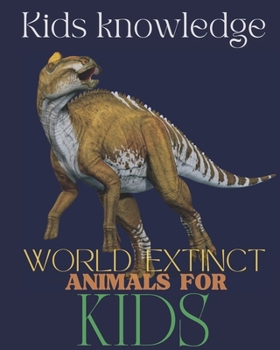 Paperback World Extinct Animals for kids: Kids Knowledge, gift for animals lovers kids Book