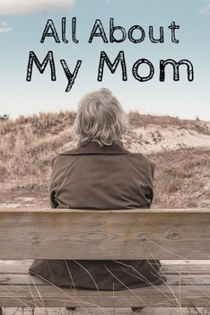 All About My Mom Journal: 100 Pages Notebook Paperback - Guided Journal For Grandma - Memories For The Grandchild