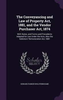 Hardcover The Conveyancing and Law of Property Act, 1881, and the Vendor Purchaser Act, 1874: With Notes, and Forms and Precedents Adapted for Use Under the Act Book