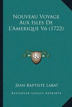 Paperback Nouveau Voyage Aux Isles De L'Amerique V6 (1722) [French] Book
