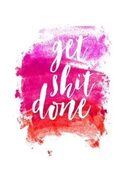 Get Shit Done: Work Christmas Gifts For Staff- Lined Blank Notebook Journal Funny Motivational Quote for Inspirational Goals Notebook 6 x 9in