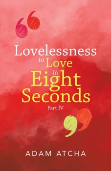 Paperback Lovelessness to Love in Eight Seconds: Part Iv Book