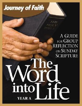 Paperback The Word Into Life, Year a: A Guide for Group Reflection on Sunday Scripture Book