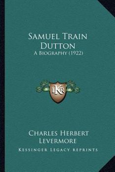 Paperback Samuel Train Dutton: A Biography (1922) Book