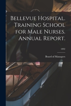 Paperback Bellevue Hospital. Training School for Male Nurses. Annual Report.; 1892 Book