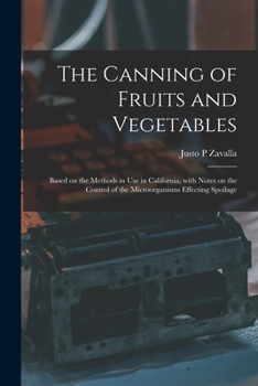 Paperback The Canning of Fruits and Vegetables: Based on the Methods in Use in California, With Notes on the Control of the Microorganisms Effecting Spoilage Book