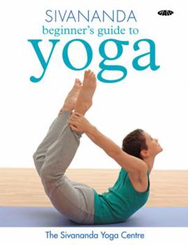 Sivananda Beginner's Guide to Yoga (Sivananda Yoga Centre)