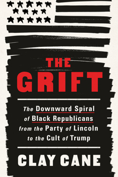Hardcover The Grift: The Downward Spiral of Black Republicans from the Party of Lincoln to the Cult of Trump Book