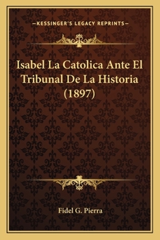 Paperback Isabel La Catolica Ante El Tribunal De La Historia (1897) [Spanish] Book